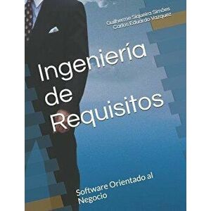 Ingeniería de Requisitos: Software Orientado al Negocio, Paperback - Carlos Eduardo Vazquez imagine