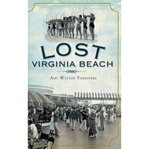 Lost Virginia Beach, Hardcover - Amy Waters Yarsinske imagine
