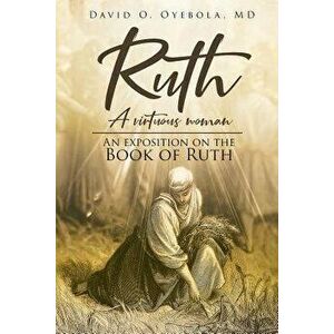 Ruth: A Virtuous Woman: An Exposition on the Book of Ruth - David O. Oyebola MD imagine