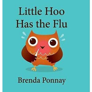 Little Hoo Has the Flu, Hardcover - Brenda Ponnay imagine