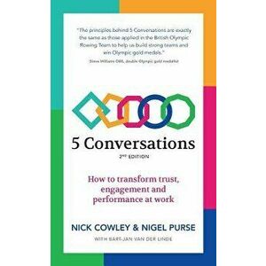 5 Conversations: How to Transform Trust, Engagement and Performance at Work, Paperback - Nick Cowley imagine