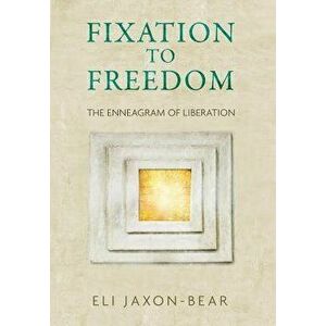 Fixation to Freedom: The Enneagram of Liberation, Hardcover - Eli Jaxon-Bear imagine