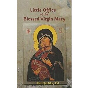 Little Office of the Blessed Virgin Mary: 1867 John F. Fowler Edition, Paperback - Jim Garlits Ed imagine