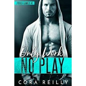 Only Work, No Play, Paperback - Cora Reilly imagine