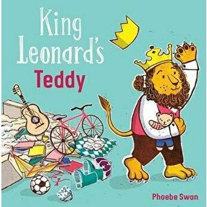 King Leonard's Teddy, Paperback - Phoebe Swan imagine