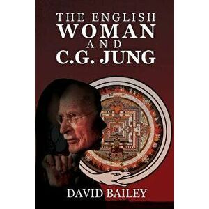 The English Woman and C. G. Jung, Paperback - David Bailey imagine
