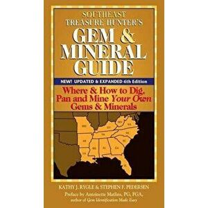 Southeast Treasure Hunter's Gem & Mineral Guide (6th Edition): Where & How to Dig, Pan and Mine Your Own Gems & Minerals, Hardcover - Kathy J. Rygle imagine