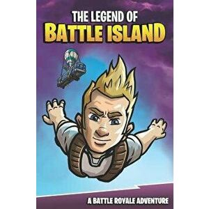 The Legend of Battle Island: A Battle Royale Adventure, Paperback - Matt Korver imagine