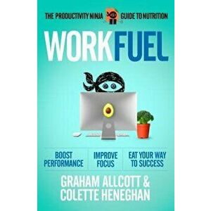 Work Fuel: The Productivity Ninja Guide to Nutrition, Paperback - Graham Allcott imagine