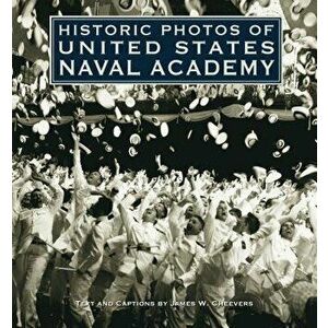Historic Photos of United States Naval Academy, Hardcover - James W. Cheevers imagine