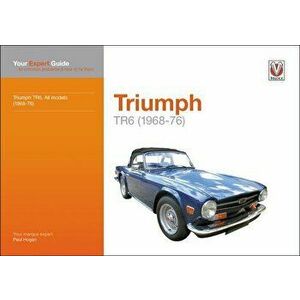 Triumph TR6 (1968-76): Your Expert Guide to Common Problems & How to Fix Them, Paperback - Paul Hogan imagine