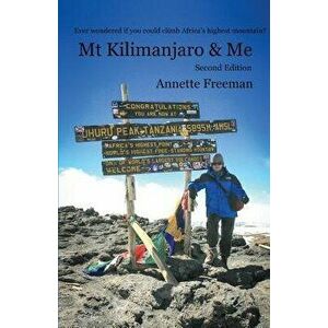 MT Kilimanjaro & Me: Second Edition - Annette Freeman imagine
