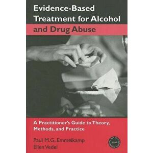 Evidence-Based Treatments for Alcohol and Drug Abuse: A Practitioner's Guide to Theory, Methods, and Practice, Hardcover - Paul M. G. Emmelkamp imagine