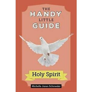 Handy Little Guide to the Holy Spirit, Paperback - Michelle Schroeder imagine
