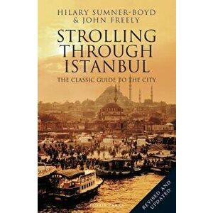 Strolling Through Istanbul: The Classic Guide to the City, Paperback - Hilary Sumner-Boyd imagine