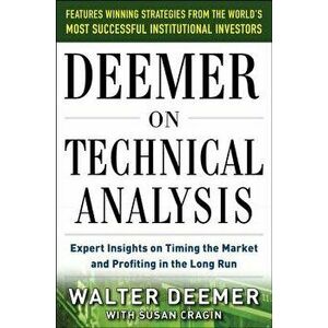 Deemer on Technical Analysis: Expert Insights on Timing the Market and Profiting in the Long Run, Hardcover - Walter Deemer imagine