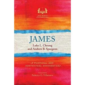 James: A Pastoral and Contextual Commentary, Paperback - Luke L. Cheung imagine
