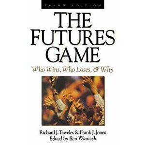 The Futures Game: Who Wins, Who Loses, & Why - Richard J. Teweles imagine
