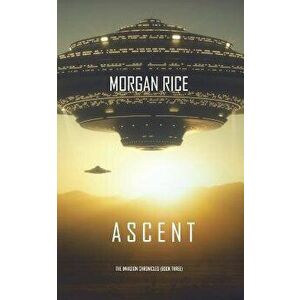 Ascent (The Invasion Chronicles-Book Three): A Science Fiction Thriller - Morgan Rice imagine