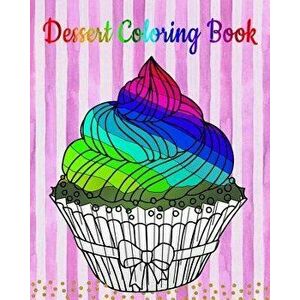 Dessert Coloring Book: An Adult Coloring Book with Fun, Easy and Relaxing Coloring Pages (Coloring Books for Women) (Ice Creams, Cupcakes and, Paperba imagine