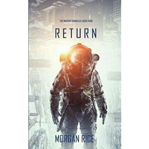 Return (The Invasion Chronicles-Book Four): A Science Fiction Thriller, Paperback - Morgan Rice imagine