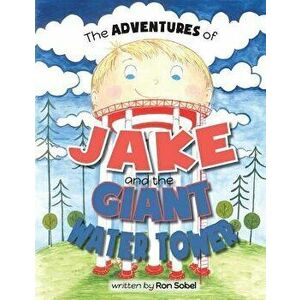 The Adventures of Jake and the Giant Water Tower - Ron Sobel imagine
