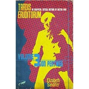 Tardis Eruditorum - An Unofficial Critical History of Doctor Who Volume 3: Jon Pertwee, Paperback - Elizabeth Sandifer imagine