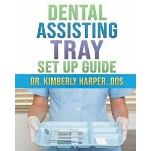 Dental Assisting Tray Set Up Guide, Paperback - Kimberly Harper Dds imagine
