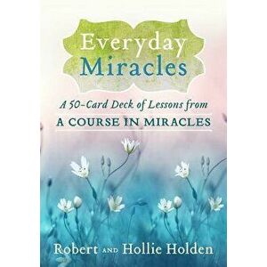 Everyday Miracles: A 50-Card Deck of Lessons from a Course in Miracles, Hardcover - Robert Holden imagine