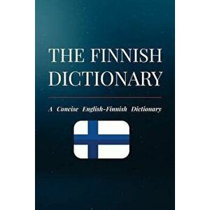 The Finnish Dictionary: A Concise English-Finnish Dictionary, Paperback - Eetu Koskinen imagine