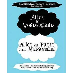 Alice in Wonderland - Alice Nel Paese Delle Meraviglie: (an Italian to English Bilingual Book with Italian to English Dictionary.), Paperback - Mostus imagine