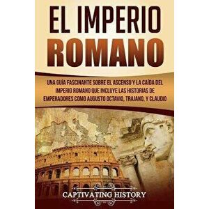 El Imperio Romano: Una Gu, Paperback - Captivating History imagine