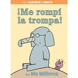 ˇme Rompí La Trompa! (Spanish Edition), Hardcover - Mo Willems imagine
