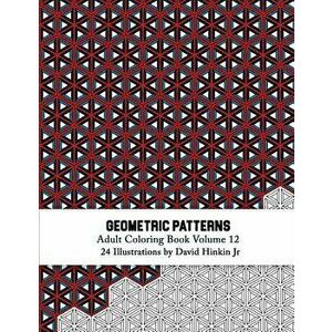 Geometric Patterns - Adult Coloring Book Vol. 12, Paperback - David Hinkin Jr imagine