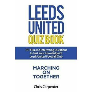 Leeds United Quiz Book, Paperback - Chris Carpenter imagine