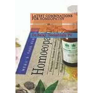 Latest Combinations for Homeopathy, Paperback - Dr Balaji Deekshitulu Pv imagine