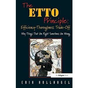 The Etto Principle: Efficiency-Thoroughness Trade-Off: Why Things That Go Right Sometimes Go Wrong, Paperback - Erik Hollnagel imagine