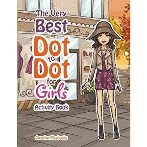 The Best Dot to Dot Games for Little Girls Activity Book, Paperback - Creative Playbooks imagine