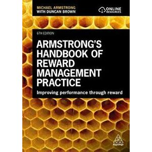 Armstrong's Handbook of Reward Management Practice: Improving Performance Through Reward, Paperback - Michael Armstrong imagine