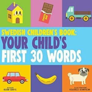 Swedish Children's Book: Your Child's First 30 Words, Paperback - Roan White imagine