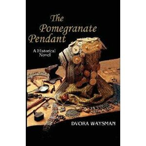 The Pomegranate Pendant, Paperback - Dvora Waysman imagine