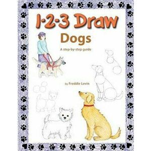 1 2 3 Draw Dogs: A Step by Step Drawing Guide, Paperback - Freddie Levin imagine