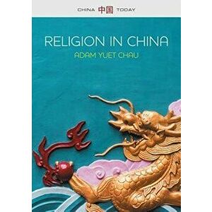 Religion in China: Ties That Bind, Paperback - Adam Yuet Chau imagine
