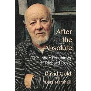 After the Absolute: The Inner Teachings of Richard Rose - Bart Marshall imagine