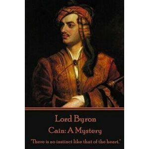 Lord Byron - Cain: A Mystery: "There is no instinct like that of the heart., Paperback - George Gordon, 1788- Byron imagine