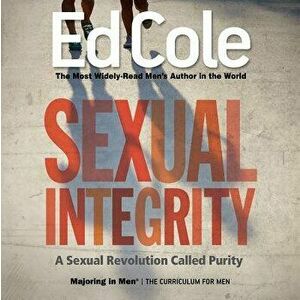 Sexual Integrity Workbook: A Sexual Revolution Called Purity, Paperback - Edwin Louis Cole imagine
