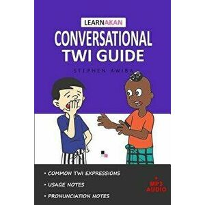 Learnakan Conversational Twi Guide: Asante Twi Edition (+ Downloadable MP3 Audio) - Stephen Awiba imagine