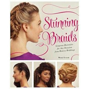 Stunning Braids: Step-By-Step Guide to Gorgeous Statement Hairstyles, Paperback - Monae Everett imagine