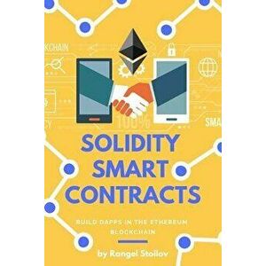 Solidity Smart Contracts: Build Dapps in Ethereum Blockchain, Paperback - Rangel Stoilov imagine