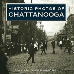 Historic Photos of Chattanooga - William F. Hull imagine